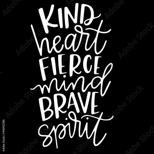 kind heart fierce mind brave spirit on black background inspirational quotes lettering design