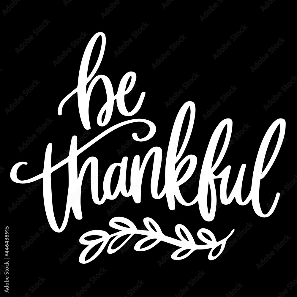 be thankful on black background inspirational quotes,lettering design