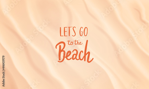 Summer beach horizontal background. Realistic beach sand texture. Let's go to the beach slogan. Vector illustration