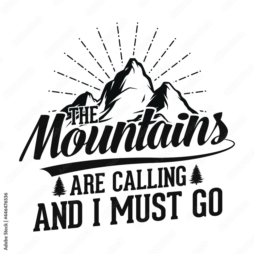 The mountains are calling and I must go - t-shirt, wild, typography, mountain vector - Adventure and wild t shirt design for nature lover.