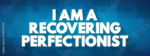 I Am A Recovering Perfectionist text quote, concept background