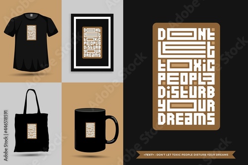 Trendy typography Quote motivation Tshirt Don't let toxic people disturb your dreams for print. Typographic lettering vertical design template poster, mug, tote bag, clothing, and merchandise