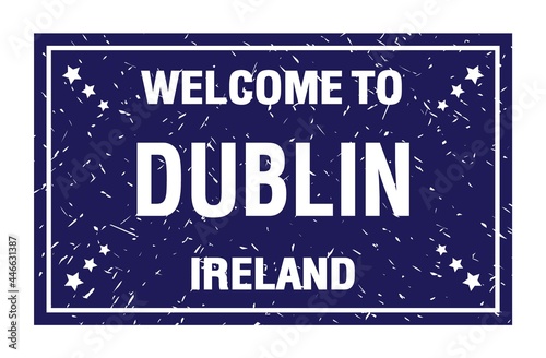 Photography WELCOME TO DUBLIN - IRELAND, words written on blue rectangle stamp