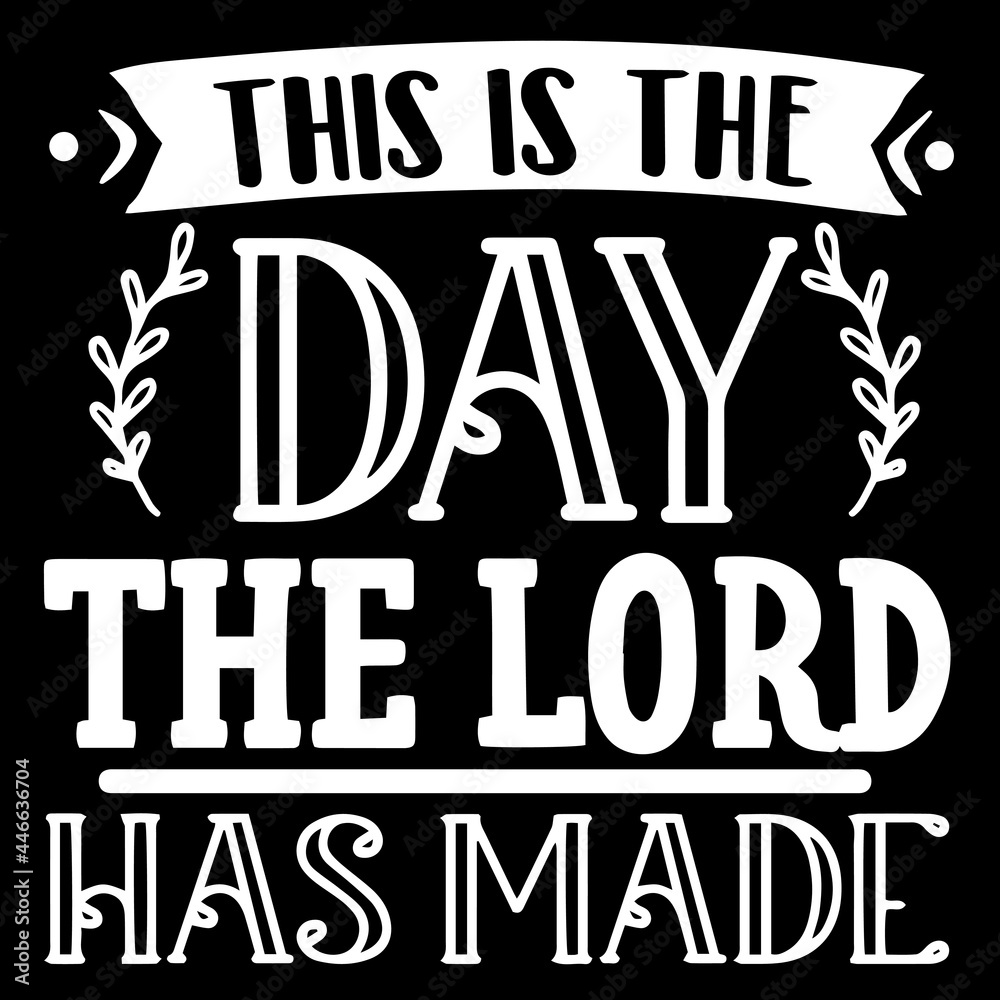 this is the day the lord has made on black background inspirational quotes,lettering design