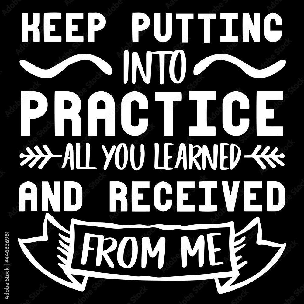 heep putting into practice all you learned and received from me on black background inspirational quotes,lettering design