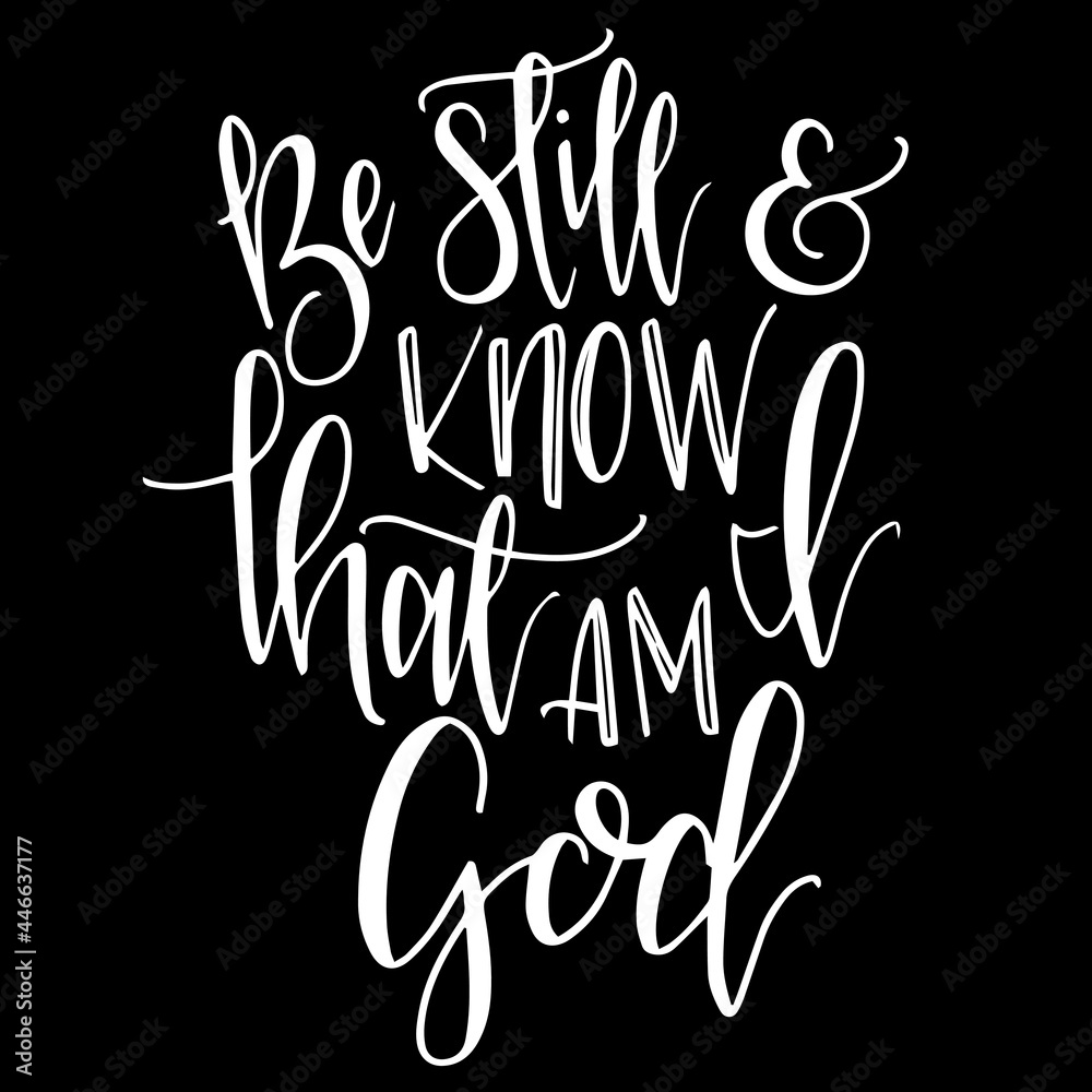 be still and know that am i god on black background inspirational quotes,lettering design
