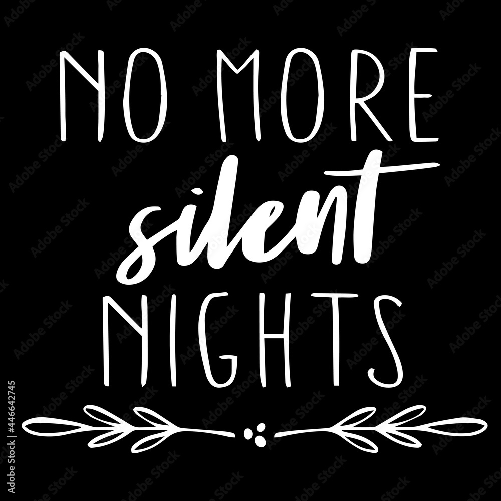 no more silent nights on black background inspirational quotes,lettering design