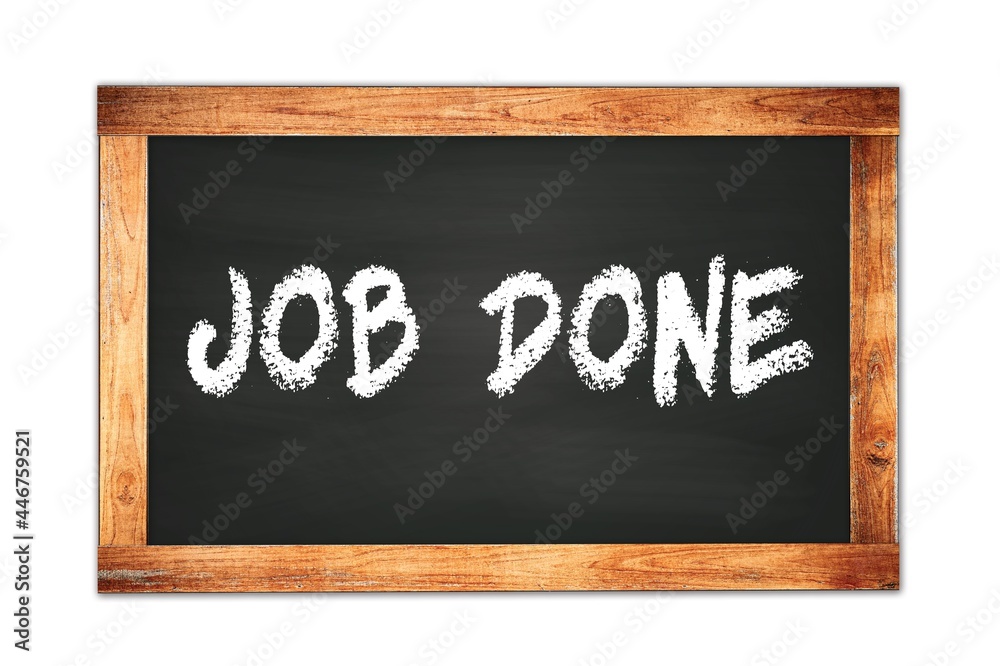 JOB DONE text written on wooden frame school blackboard. JOB DONE text written on wooden frame school blackboard.