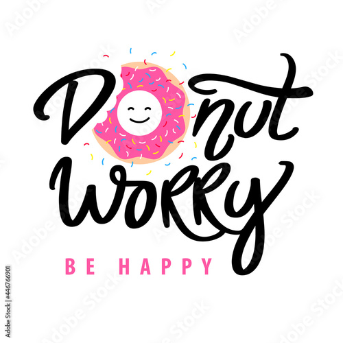 Donut worry be happy. Hand written lettering with pink glazed donut and colorful sprinkles. Vector modern brush calligraphy. Inspirational phrase.