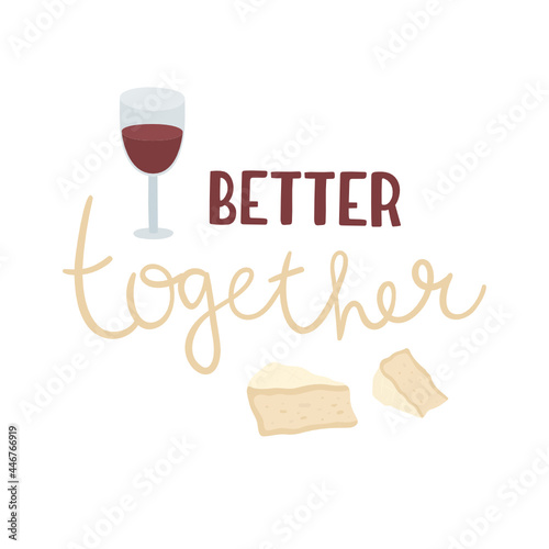 Hand-drawn text  Better together  with pieces of cheese and a glass of wine. Concept lettering for print, sticker, card, cup, mug, decoration, etc. Isolated on white.