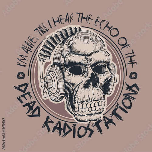 Design I m alive, till I hear the echo of the dead radio stations for t-shirt print with skull in headphones. vector illustration.