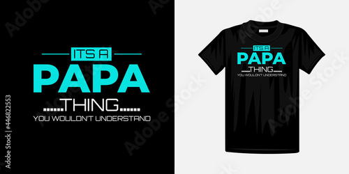 Its a papa thing you wouldnt understand typography t-shirt design. Famous quotes t-shirt design.