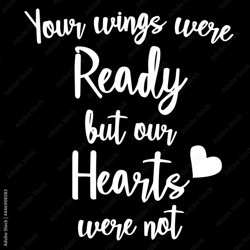 your wings were ready but our hearts were not on black background inspirational quotes,lettering design