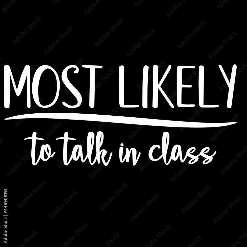 most likely to talk in class on black background inspirational quotes,lettering design