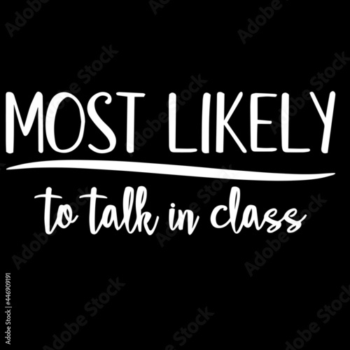 most likely to talk in class on black background inspirational quotes lettering design