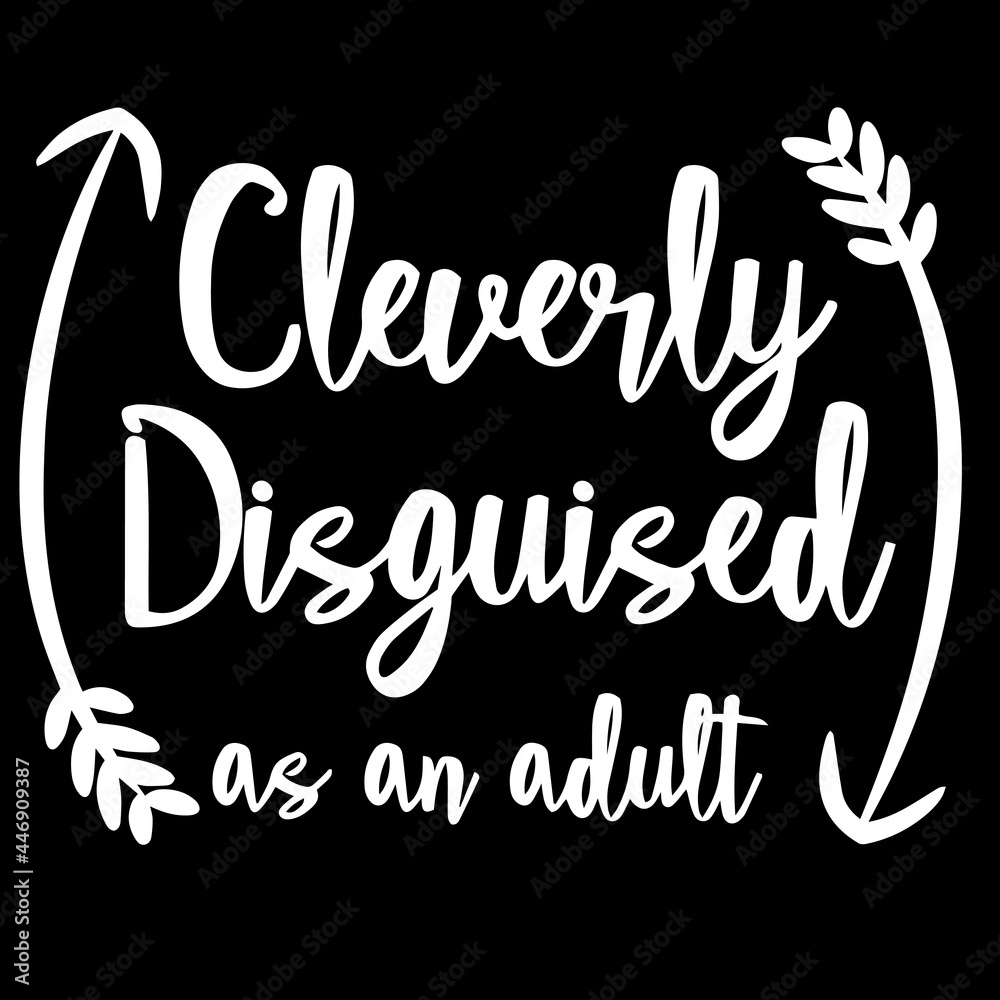 cleverly disguised as an adult on black background inspirational quotes,lettering design