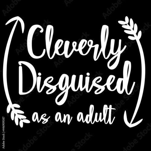 cleverly disguised as an adult on black background inspirational quotes lettering design