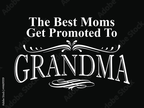 The best moms get promoted to Grandma - Print ready vector file for t-shirt design