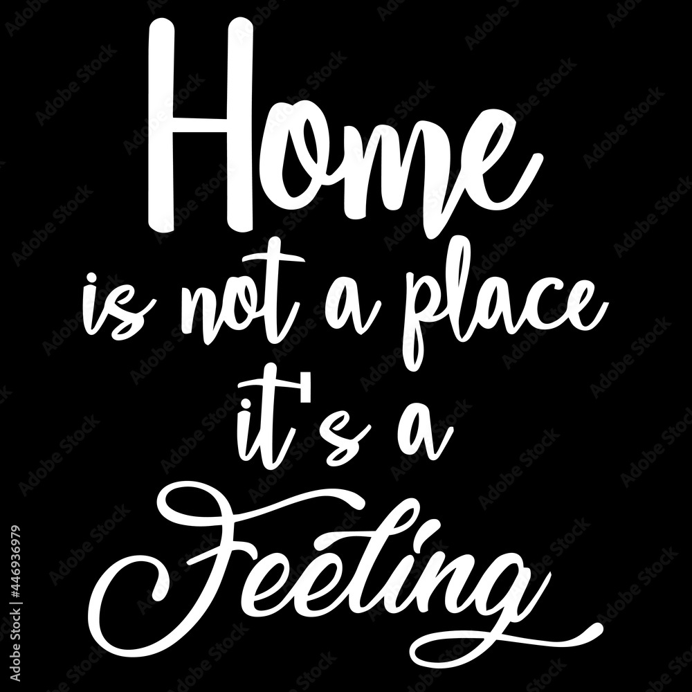 home is not a place it's a feeling on black background inspirational quotes,lettering design