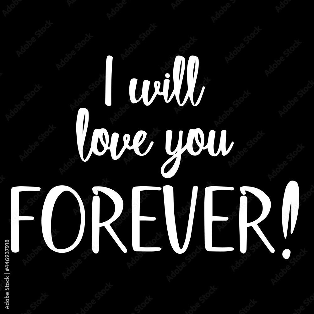 i will love you forever on black background inspirational quotes,lettering design