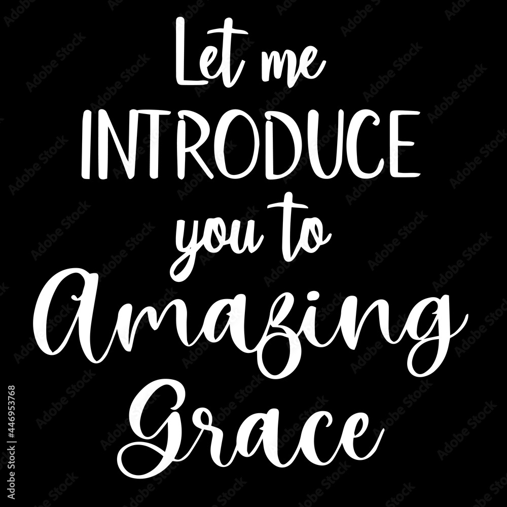 let me introduce you to amazing grace on black background inspirational quotes,lettering design