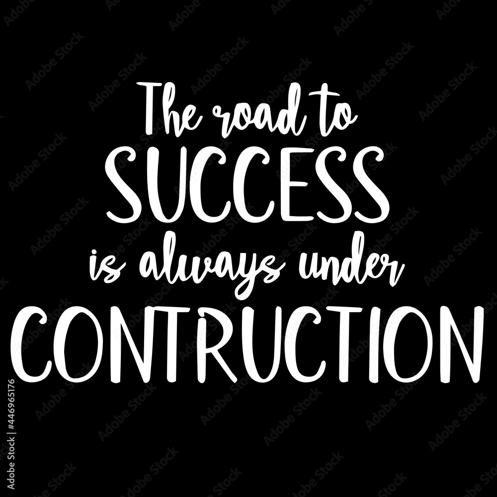 the road to success is always under contruction on black background inspirational quotes,lettering design