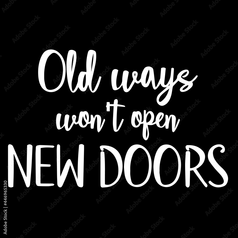 old ways won't open new doors on black background inspirational quotes,lettering design