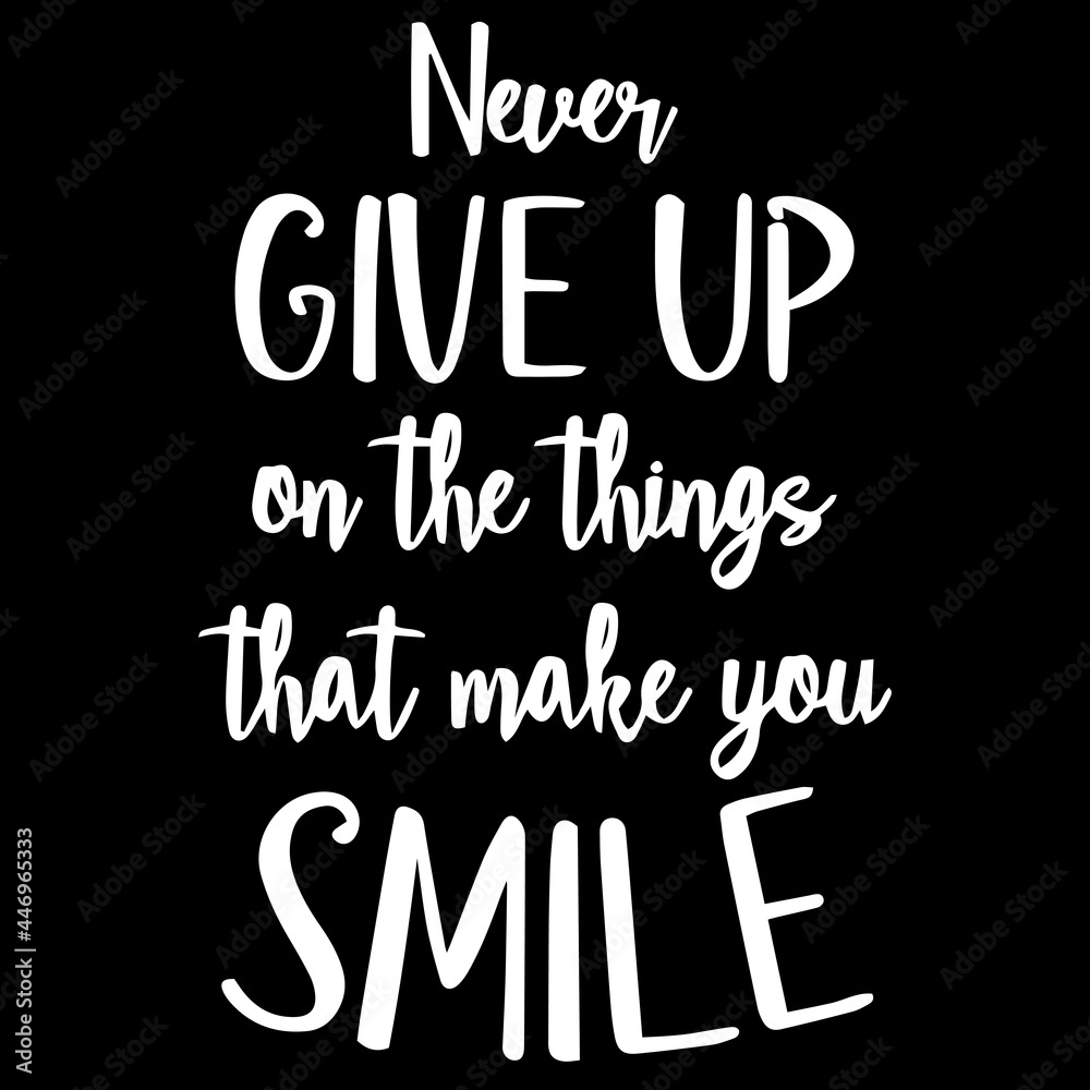 never give up on the things that make you smile on black background  inspirational quotes,lettering design Stock Vector | Adobe Stock