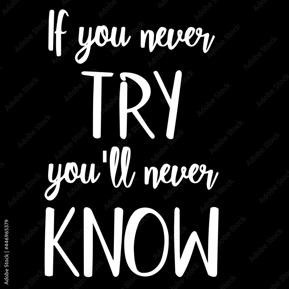 if you never try you'll never know on black background inspirational quotes,lettering design
