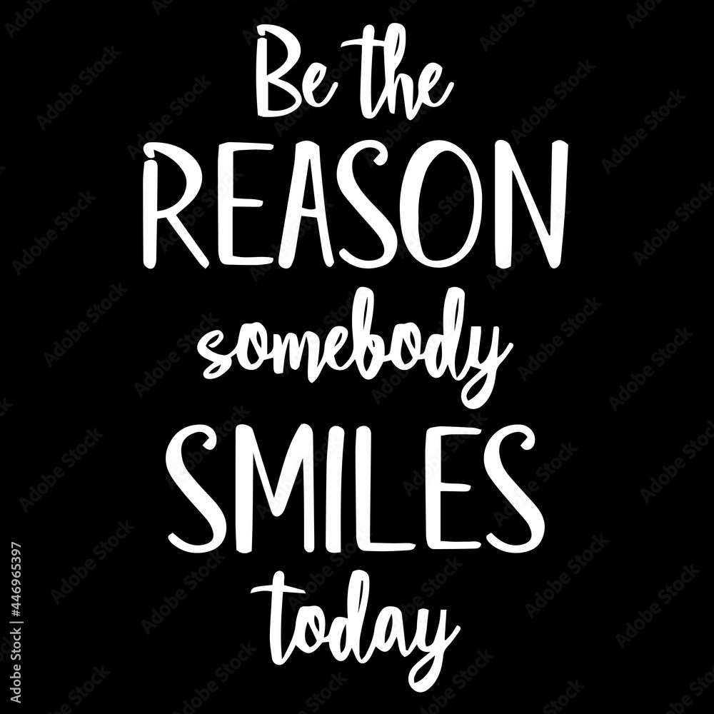 be the reason somebody smiles today on black background inspirational quotes,lettering design
