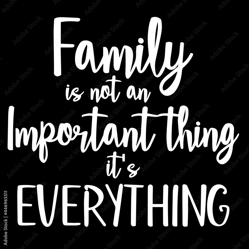 family is not an important thing it's everything on black background inspirational quotes,lettering design