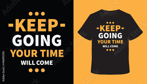 Keep going your time will come motivational typography t-shirt design