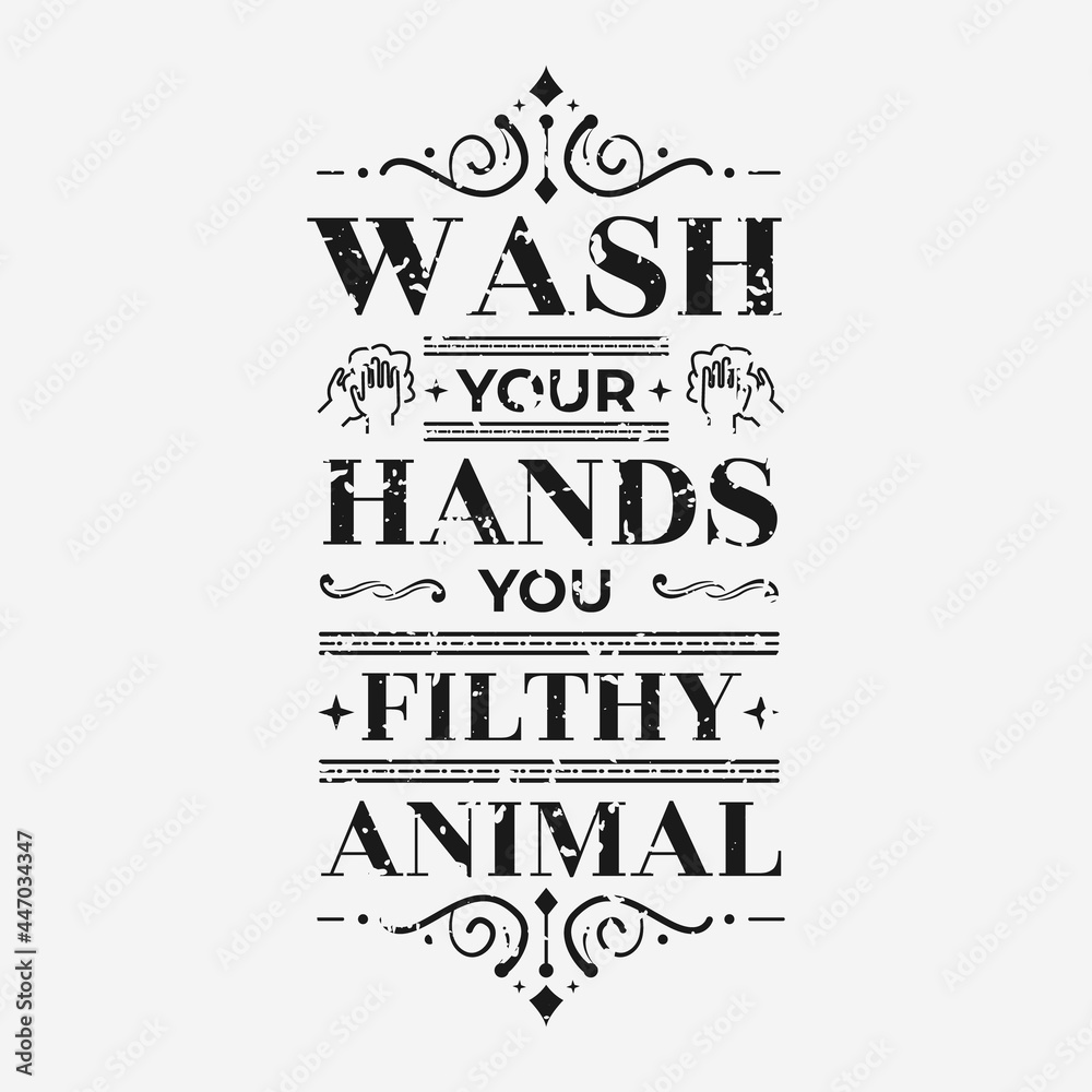wash your hands you filthy animal vector illustration, hand drawn lettering with a funny phrase, typography for wall, sign, poster and card