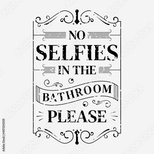 no selfies in the bathroom please vector illustration, hand drawn lettering with a funny phrase, typography for wall, sign, poster and card