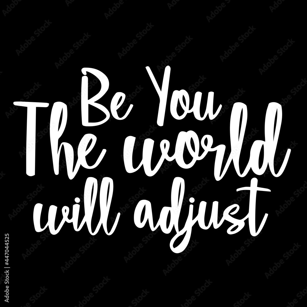 be you the world will adjust on black background inspirational quotes,lettering design