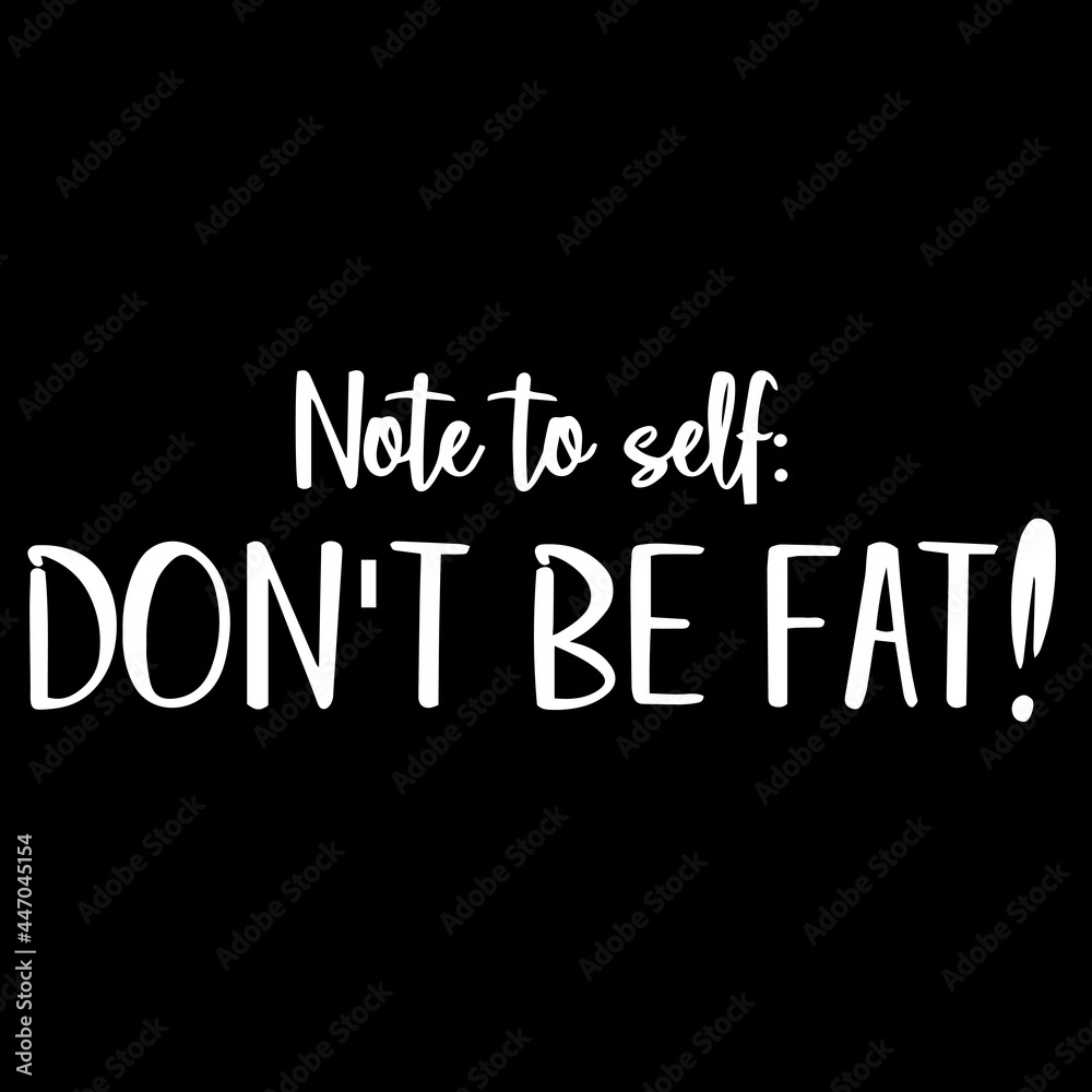 note to self don't be fat on black background inspirational quotes,lettering design