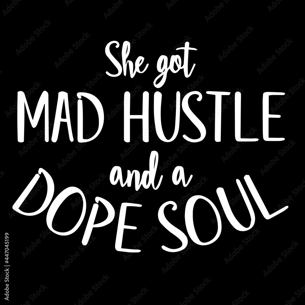 she got mad hustle and a dope soul on black background inspirational quotes,lettering design