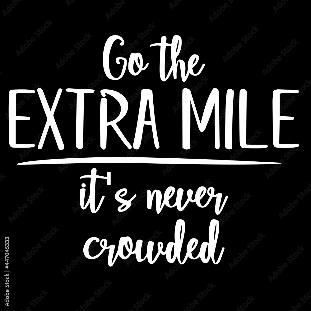 go the extra mile it's never crowded on black background inspirational quotes,lettering design