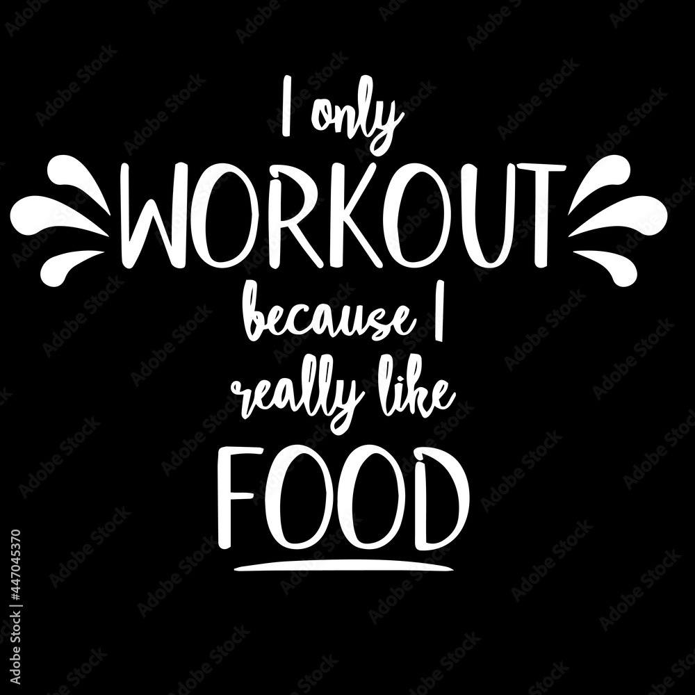 i only workout because i really like food on black background inspirational quotes,lettering design