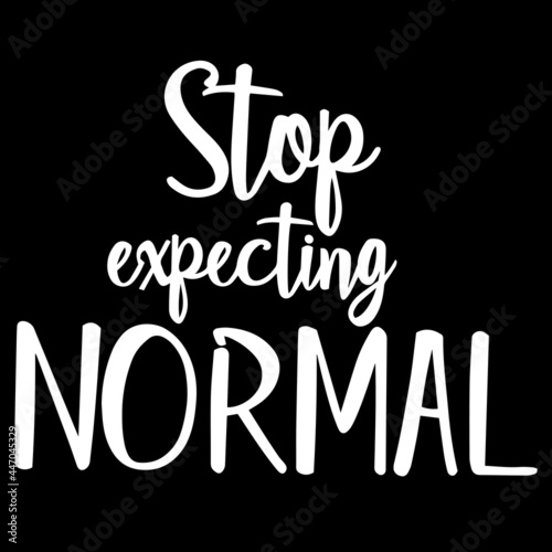 stop expecting normal on black background inspirational quotes,lettering design