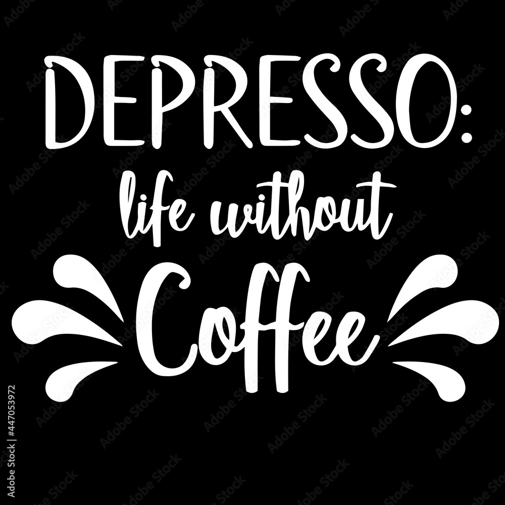 depresso life without coffee on black background inspirational quotes,lettering design