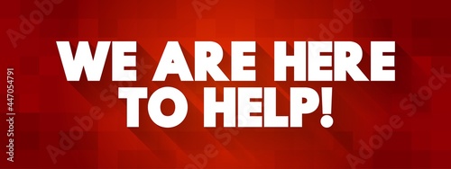 Bild auf Leinwand We Are Here To Help text quote, concept background