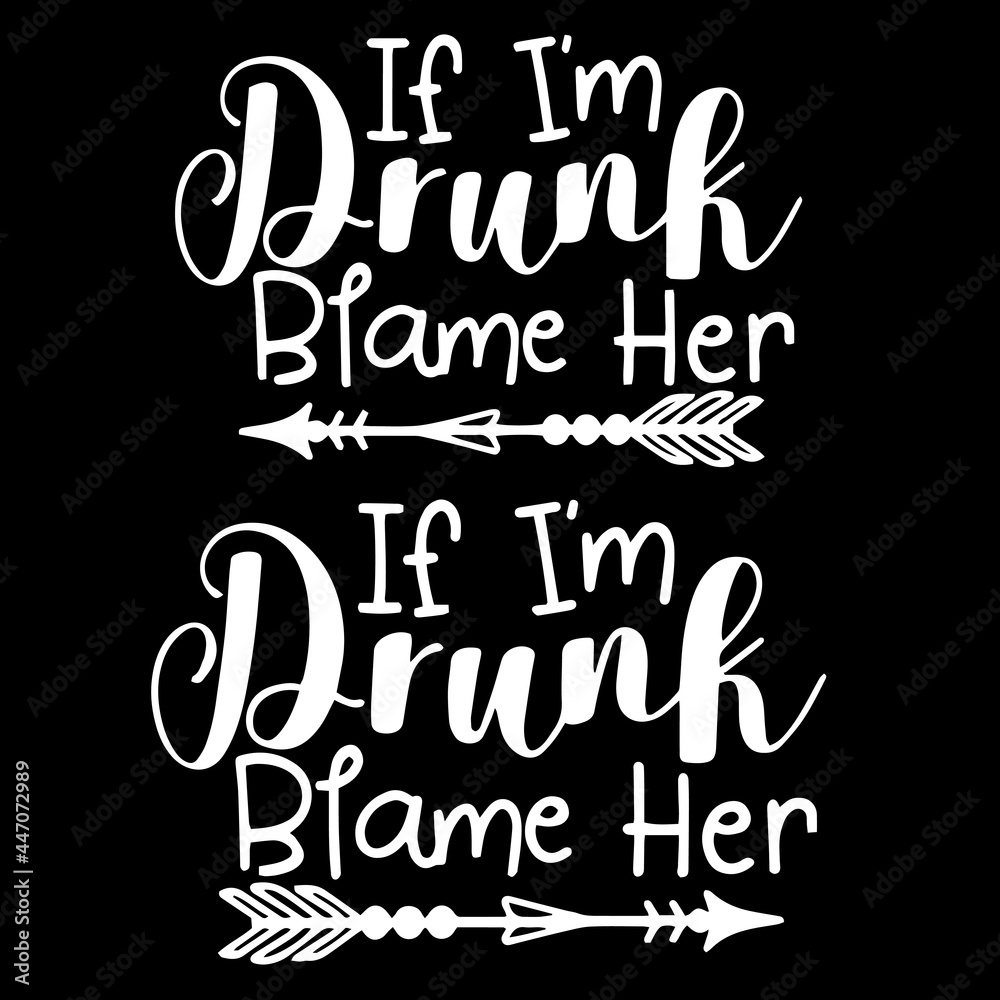 if i'm drunk blame her on black background inspirational quotes,lettering design