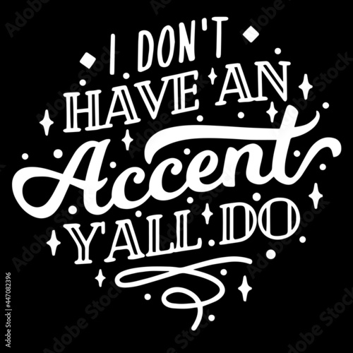 i don t have an accent y all do on black background inspirational quotes lettering design