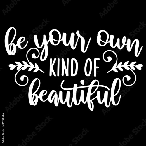 be your own kind of beautiful on black background inspirational quotes,lettering design