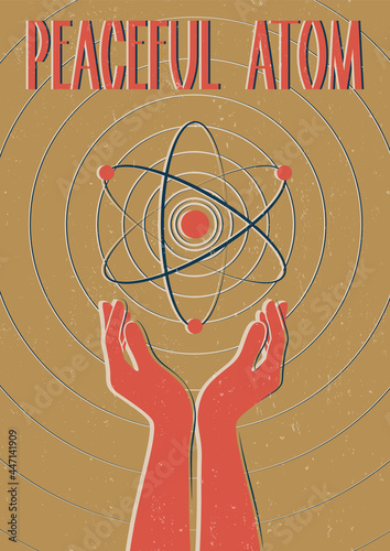 Peaceful Atom, Retro Science Propaganda Posters Stylization, Atom in Hands