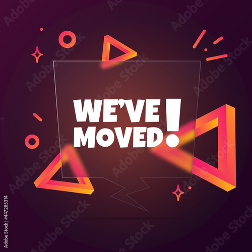We have moved. Speech bubble banner with We have moved text. Glassmorphism style. For business, marketing and advertising. Vector on isolated background. EPS 10