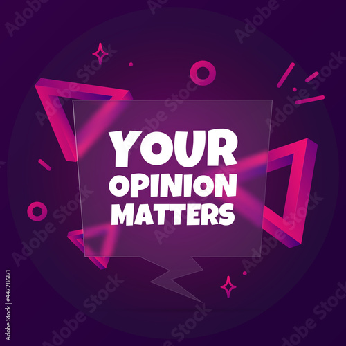 Your opinion matters. Speech bubble banner with Your opinion matters text. Glassmorphism style. For business, marketing and advertising. Vector on isolated background. EPS 10