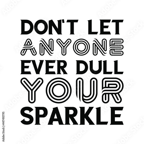  Don’t let anyone ever dull your sparkle. Vector Quote
