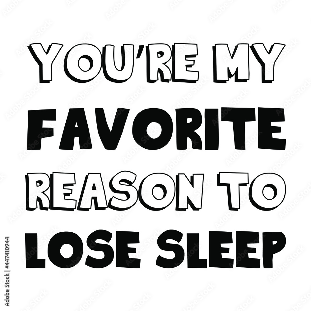 You’re my favorite reason to lose sleep. Vector Quote
